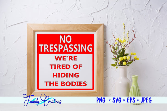 No Trespassing We're Tired Of Hiding The Bodies SVG Family Creations 