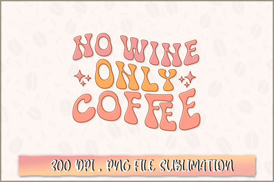 No wine only coffee PNG SVG Shetara Begum 