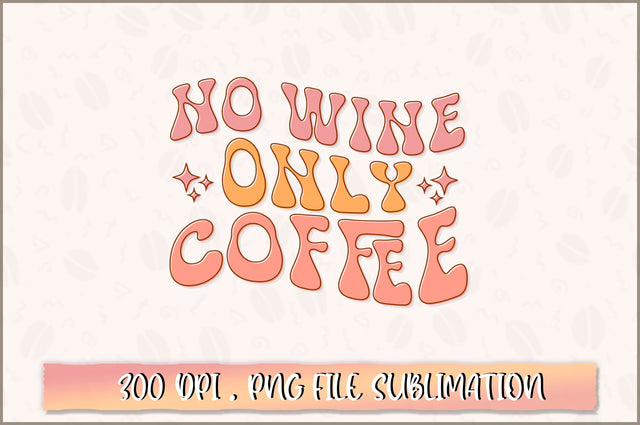 No wine only coffee PNG SVG Shetara Begum 