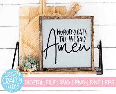 Nobody Eats Till We Say Amen | Christian SVG Cut File SVG Crazy Crafty Lady Co. 