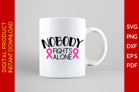 Nobody Fights Alone Breast Cancer Awareness SVG PNG PDF Cut File SVG Creativedesigntee 