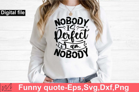 nobody is perfect and I am nobody svg, Funny t shirt svg, Sarcastic t shirt svg, Funny quotes svg, Sarcasm Svg, Funny gift shirt svg, Sassy Svg, Sarcastic cricut,Silhouette svg,Cameo svg,Digital File SVG Isabella Machell 