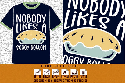 Nobody likes a soggy bottom pie T-Shirt, Fnny saying food baking shirt print template Sketch DESIGN Depiction Studio 