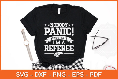 Nobody Panic I Got This I'm A Referee Svg Design SVG artprintfile 