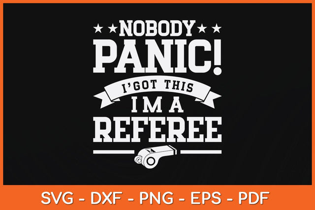 Nobody Panic I Got This I'm A Referee Svg Design SVG artprintfile 