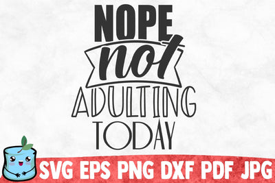 Nope Not Adulting Today SVG MintyMarshmallows 