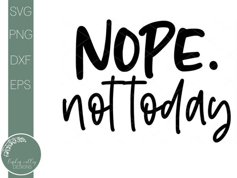 Nope Not Today- Funny Quote Svg SVG Linden Valley Designs 