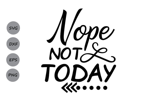 Nope Not Today| Inspirational Quote SVG Cutting Files. SVG CosmosFineArt 