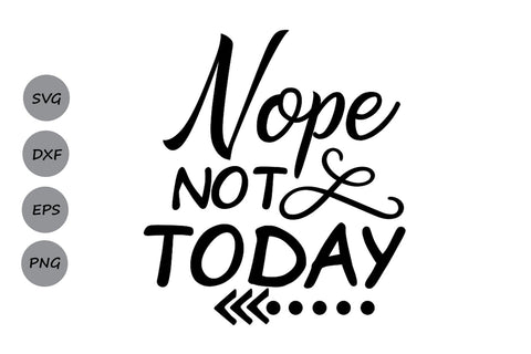 Nope Not Today| Inspirational Quote SVG Cutting Files. SVG CosmosFineArt 