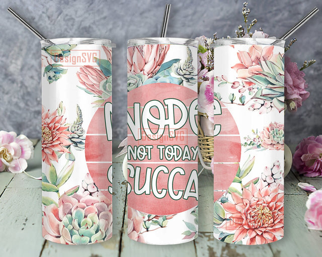 Nope Not Today Succa 20zo Skinny Tumbler, Succulent Plant Tumbler Wrap, Funny Sarcastic Tumbler Png, Succulent Tumbler Template, Instant Download Sublimation DesignSVG 
