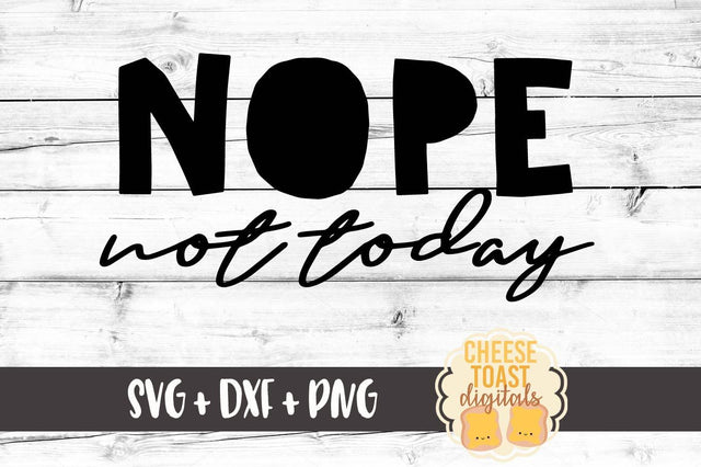 Nope Not Today SVG Cheese Toast Digitals 