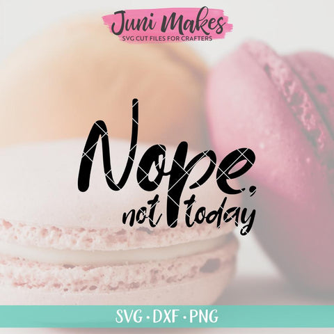 Nope Not Today SVG | Funny SVG | T-Shirt Design JuniMakes 