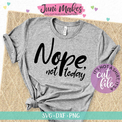 Nope Not Today SVG | Funny SVG | T-Shirt Design JuniMakes 