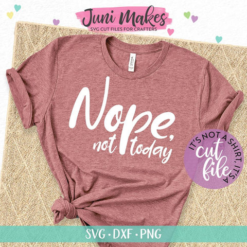 Nope Not Today SVG | Funny SVG | T-Shirt Design JuniMakes 