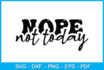 Nope Not Today SVG PNG PDF Cut File SVG Creativedesigntee 