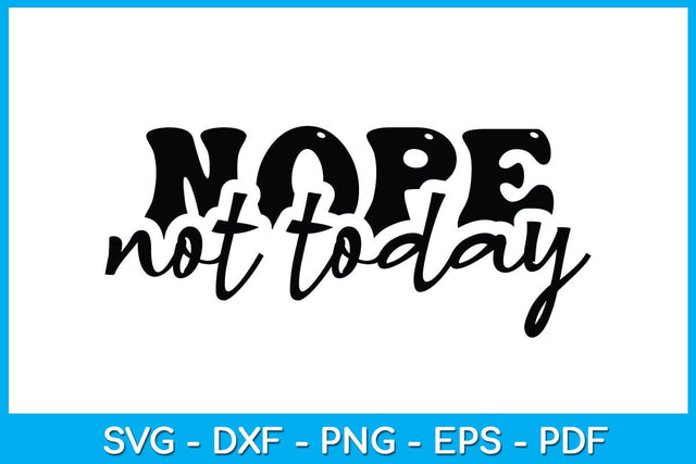 Nope Not Today SVG PNG PDF Cut File SVG Creativedesigntee 