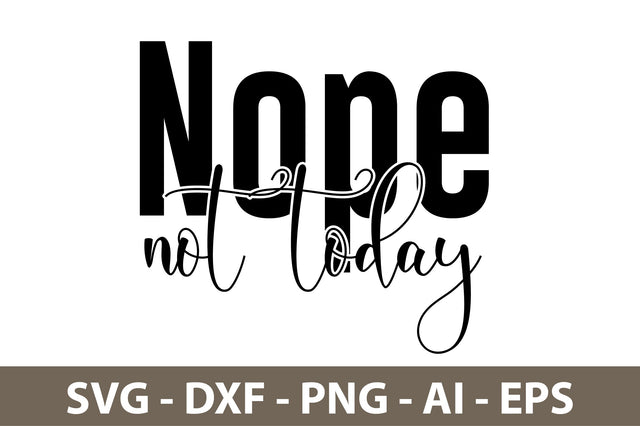 Nope Not Today svg SVG nirmal108roy 