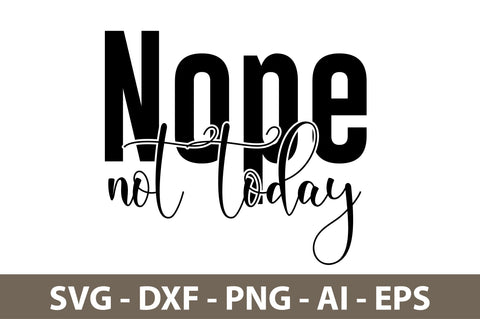 Nope Not Today svg SVG nirmal108roy 