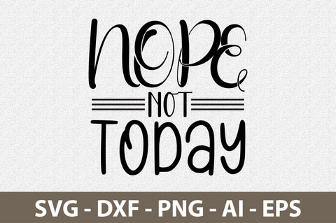 Nope Not Today svg SVG nirmal108roy 