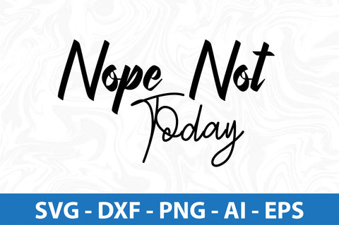 Nope Not Today SVG SVG orpitasn 