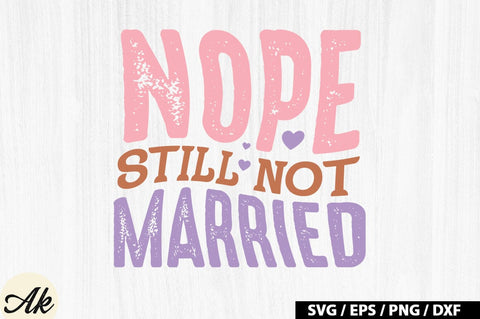 Nope still not married Retro SVG SVG akazaddesign 