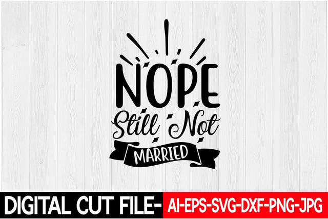 Nope Still Not Married SVG Blessedprint 