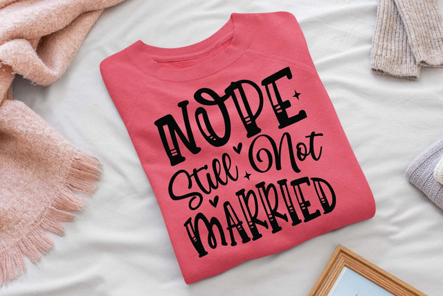 Nope still not married svg, Funny t shirt svg, Sarcastic t shirt svg, Funny quotes svg, Sarcasm Svg, Funny gift shirt svg, Sassy Svg, Sarcastic cricut,Silhouette svg,Cameo svg,Digital File SVG Isabella Machell 