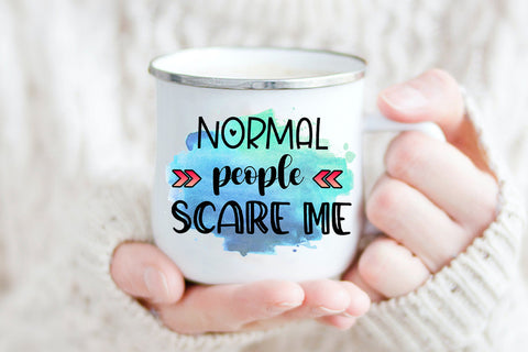 Normal People Scare Me I Funny Quotes Sublimation Sublimation Happy Printables Club 
