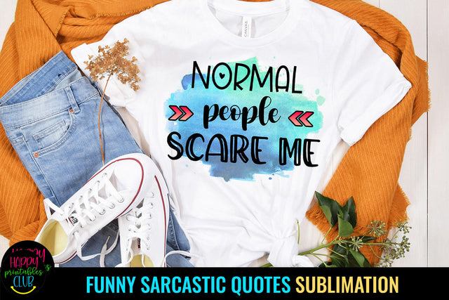 Normal People Scare Me I Funny Quotes Sublimation Sublimation Happy Printables Club 