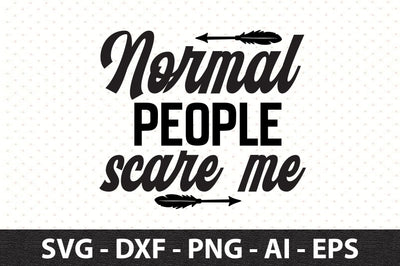 Normal people scare me svg SVG orpitasn 