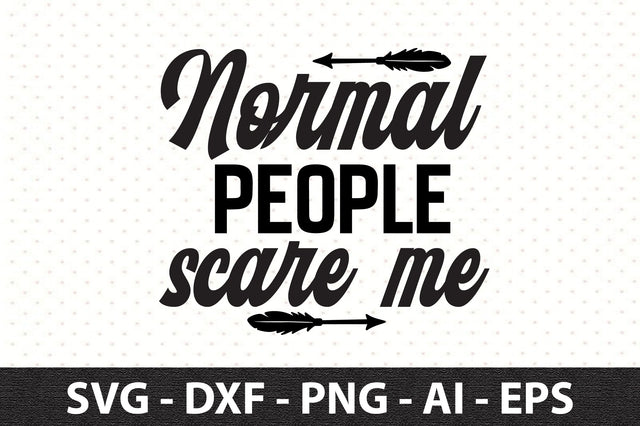 Normal people scare me svg SVG orpitasn 