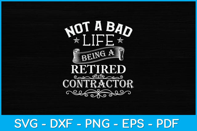 Not A Bad Life Being A Retired Contractor Svg Design SVG artprintfile 