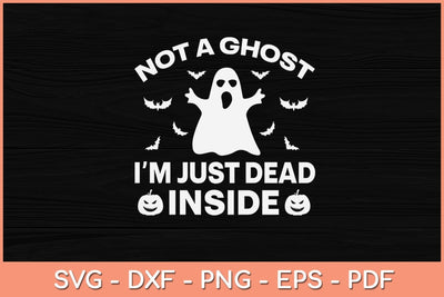 Not A Ghost I'm Just Dead Inside Halloween Svg Design SVG artprintfile 