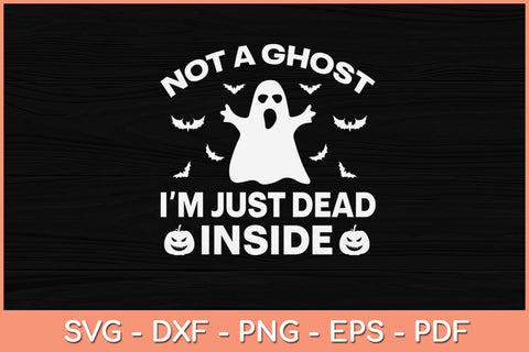 Not A Ghost I'm Just Dead Inside Halloween Svg Design SVG artprintfile 