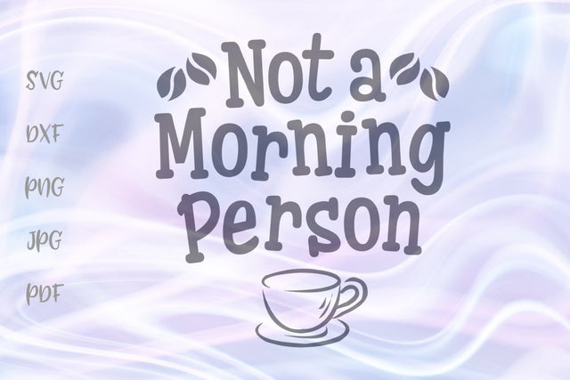 Not a Morning Person SVG, PNG, DXF, PDF, JPG SVG Digitals by Hanna 