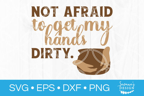 Not Afraid To Get My Hands Dirty SVG SVG SavanasDesign 