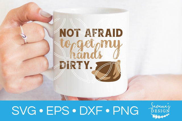 Not Afraid To Get My Hands Dirty SVG SVG SavanasDesign 