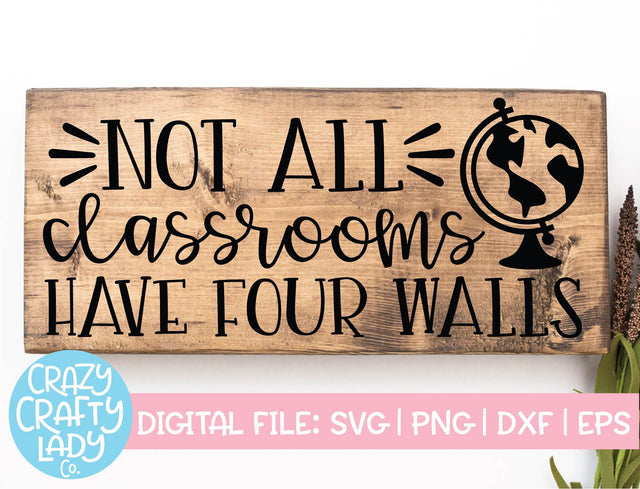 Not All Classrooms Have Four Walls | School Quote SVG Cut File SVG Crazy Crafty Lady Co. 