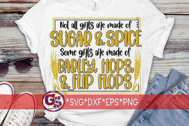 Not All Girls are Made of Sugar & Spice Some Girls are Made of Barley Hops & Flip Flops SVG DXF EPS SVG Greedy Stitches 