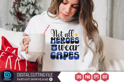 Not all heroes wear capes SVG SVG DESIGNISTIC 