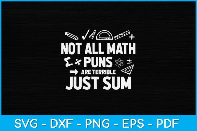 Not All Math Puns Are Terrible Just Sum Mathematics Svg Design SVG artprintfile 