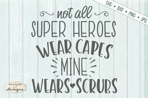 Not All Super Heroes Wear Capes Mine Wears Scrubs - SVG SVG Ewe-N-Me Designs 