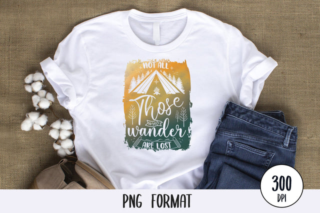 Not All Those Who Wander Are Lost, Camping and Adventure PNG Background Sublimation SVG futivesvg 