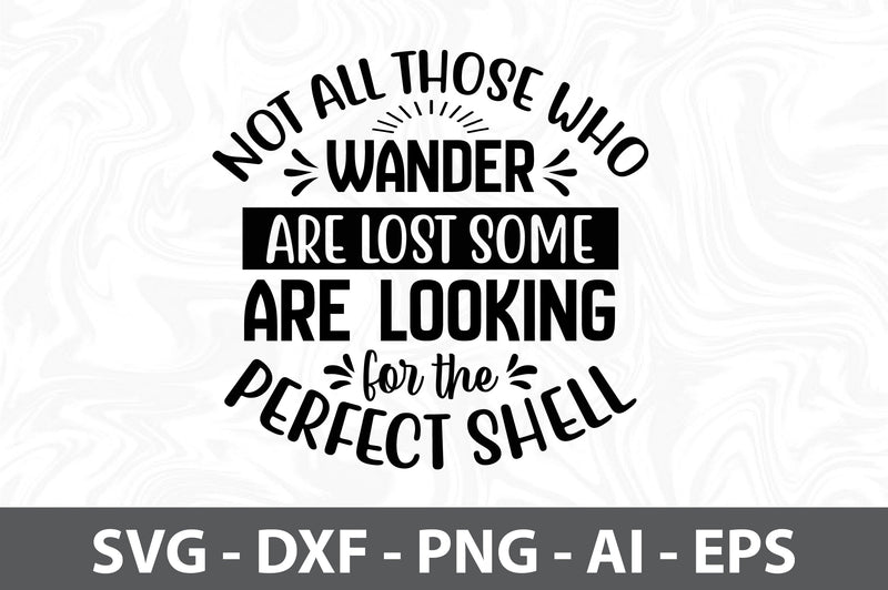 Not All Those Who Wander Are Lost some are looking for the Perfect Shell svg SVG orpitasn 