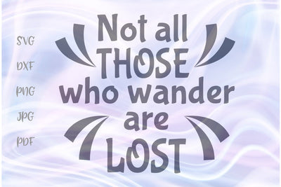 Not All Those Who Wander Are Lost SVG, PNG, DXF, PDF, JPG SVG Digitals by Hanna 