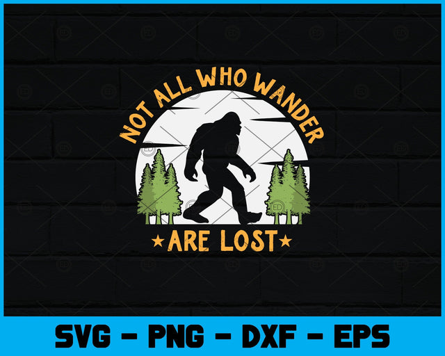 Not All Who Wander Are Lost Bigfoot Svg Design SVG artprintfile 