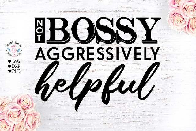 Not Bossy Aggressively Helpful Cut File SVG Graphic House Design 