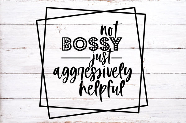 https://sofontsy.com/cdn/shop/products/not-bossy-just-aggressively-helpful-svg-sarcastic-design-svg-redfoxdesignsus-121782_grande.jpg?v=1646354669