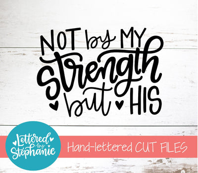 Not By My Strength But His SVG, Bible SVG SVG Lettered by Stephanie 