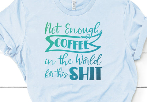 Not Enough Coffee in the World for This Shit Adult SVG Design | So Fontsy SVG Crafting After Dark 